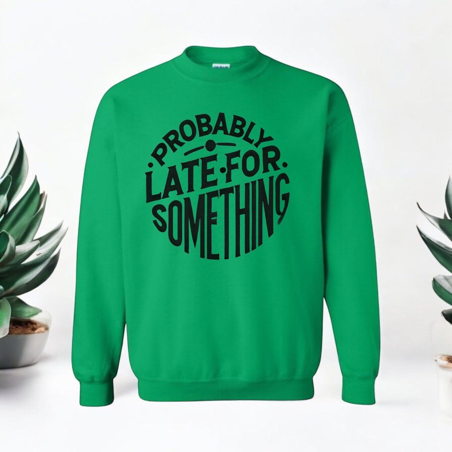 Fashionably Late sweatshirt