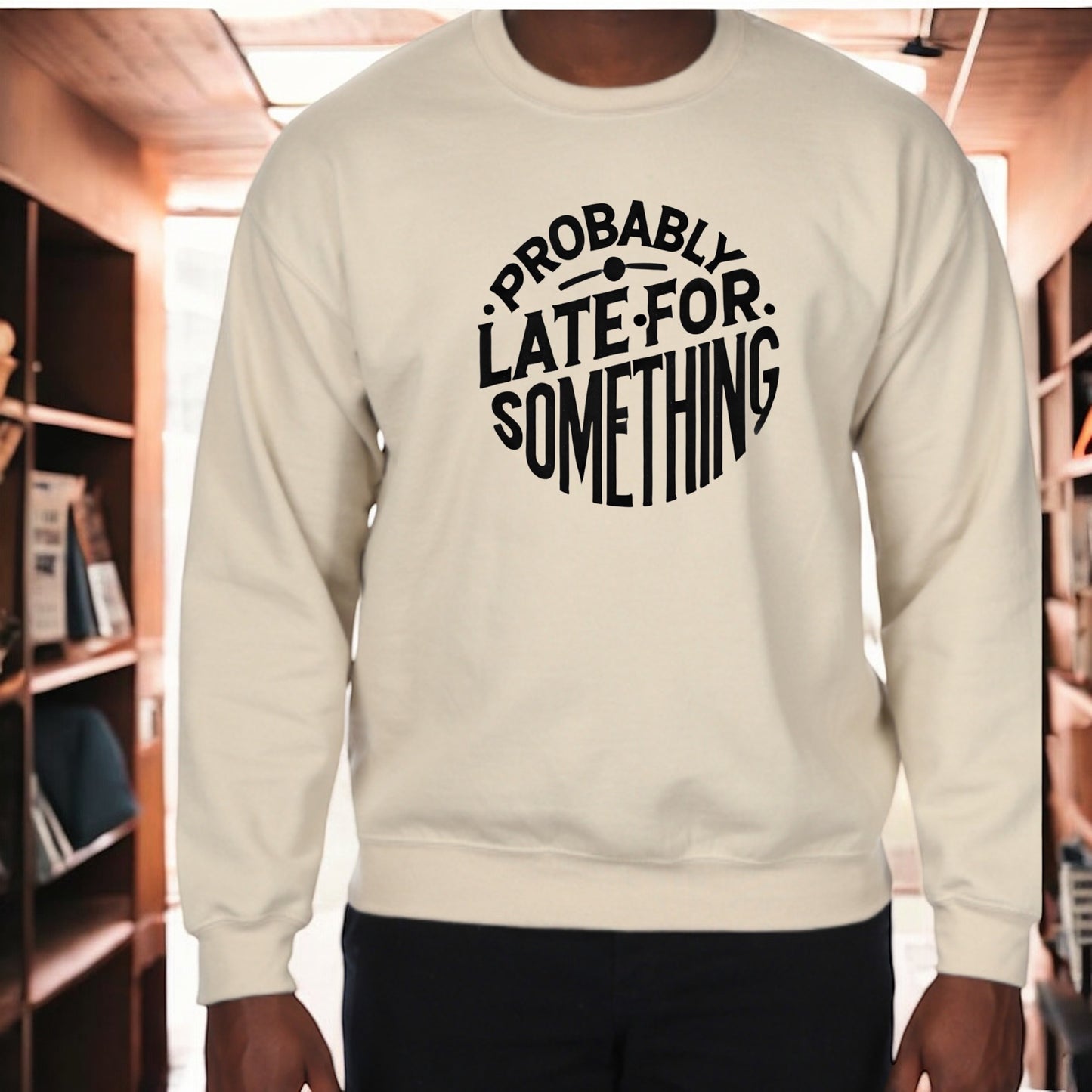 Fashionably Late sweatshirt